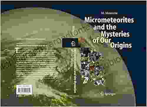 Micrometeorites And The Mysteries Of Our Origins (Advances In Astrobiology And Biogeophysics)