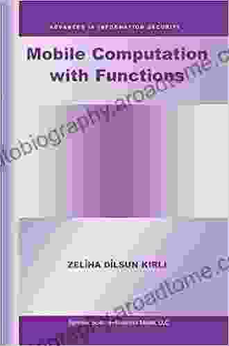 Mobile Computation With Functions (Advances In Information Security 5)