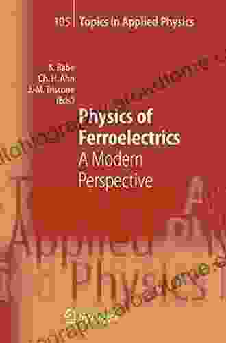 Physics Of Ferroelectrics: A Modern Perspective (Topics In Applied Physics 105)