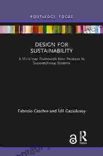 Design For Sustainability: A Multi Level Framework From Products To Socio Technical Systems (Routledge Focus On Environment And Sustainability)