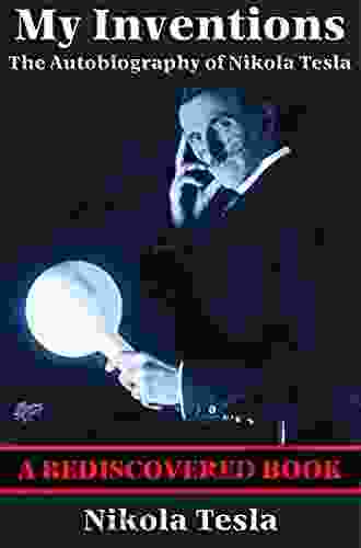 My Inventions (Rediscovered Books): The Autobiography Of Nikola Tesla