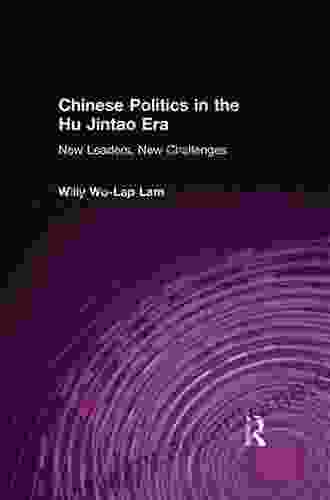 Chinese Politics In The Hu Jintao Era: New Leaders New Challenges (East Gate Books)