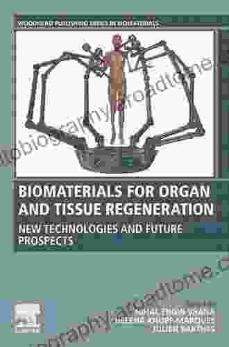 Biomaterials For Organ And Tissue Regeneration: New Technologies And Future Prospects (Woodhead Publishing In Biomaterials)