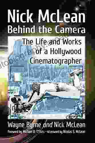 Nick McLean Behind the Camera: The Life and Works of a Hollywood Cinematographer