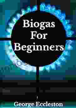 Biogas For Beginners: Off Grid Eco Power A DIY Guide