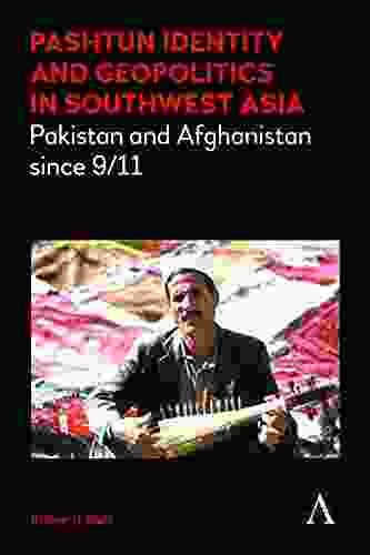 Pashtun Identity And Geopolitics In Southwest Asia: Pakistan And Afghanistan Since 9/11 (Anthem Middle East Studies 1)