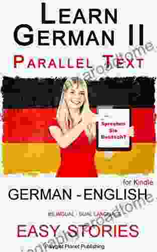 Learn German II: Parallel Text Easy Stories (English German) Dual Language Bilingual (Learning German With Parallel Text 2)