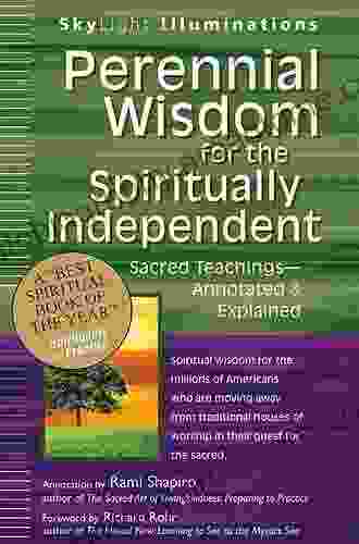 Perennial Wisdom For The Spiritually Independent: Sacred Teachings Annotated Explained (SkyLight Illuminations)