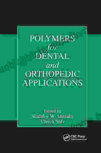 Polymers For Dental And Orthopedic Applications (Advances In Polymeric Biomaterials)