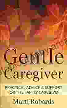 Gentle Caregiver: Practical Advice And Support For The Family Caregiver