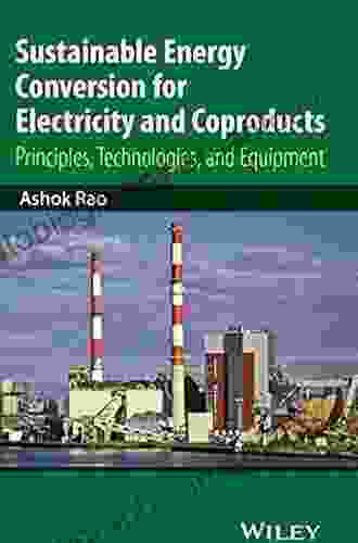 Sustainable Energy Conversion for Electricity and Coproducts: Principles Technologies and Equipment