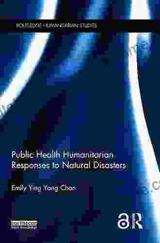 Public Health Humanitarian Responses To Natural Disasters (Routledge Humanitarian Studies)