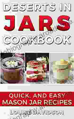 Desserts In Jars Cookbook: Quick And Easy Mason Jar Recipes