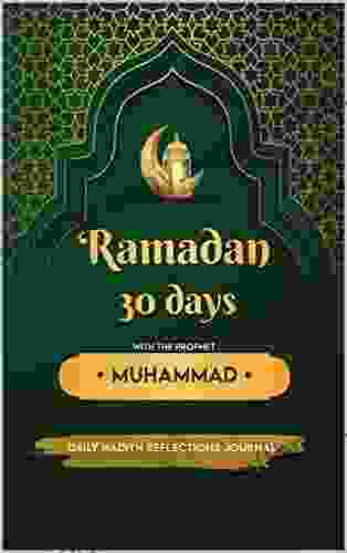 Ramadan 30 Days With The Prophet Muhammad: 30 Days Of Prophet Muhammad SAWS Company Daily Hadith Reflections Journal Write Your Reflections About Each Hadith Free Space For Extra Notes