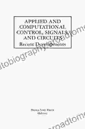 Applied And Computational Control Signals And Circuits: Recent Developments (The Springer International In Engineering And Computer Science 629)