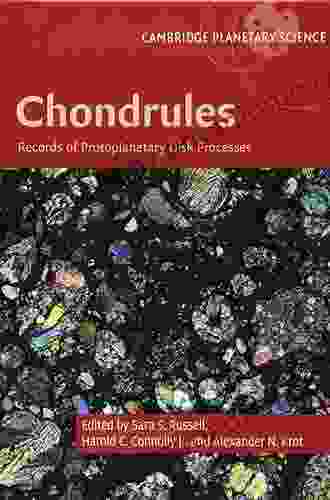 Chondrules: Records Of Protoplanetary Disk Processes (Cambridge Planetary Science 22)