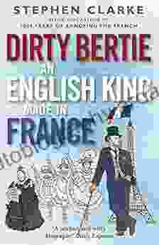 Dirty Bertie: An English King Made In France