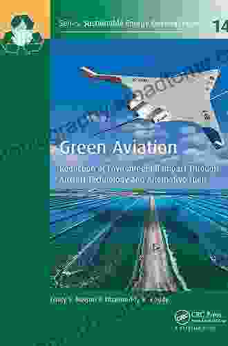 Green Aviation: Reduction Of Environmental Impact Through Aircraft Technology And Alternative Fuels (Sustainable Energy Developments 14)