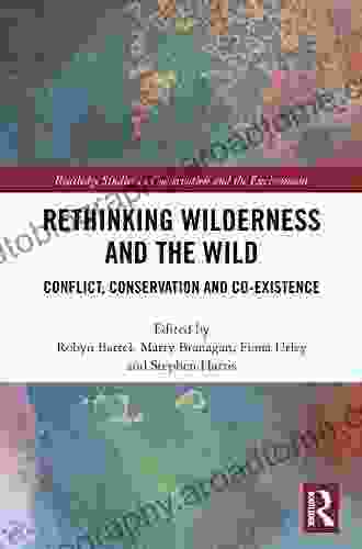 Rethinking Wilderness and the Wild: Conflict Conservation and Co existence (Routledge Studies in Conservation and the Environment)