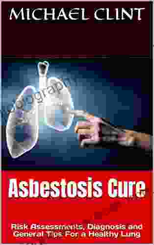 Asbestosis Cure: Risk Assessments Diagnosis and General Tips For a Healthy Lung