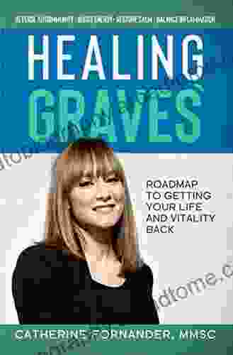 Healing Graves : Roadmap to getting your life and vitality back