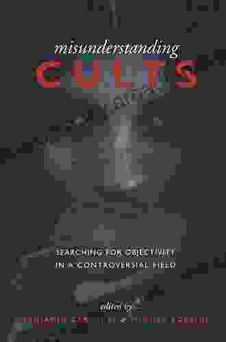 Misunderstanding Cults: Searching For Objectivity In A Controversial Field (Heritage)