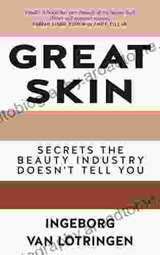 Great Skin: Secrets The Beauty Industry Doesn T Tell You