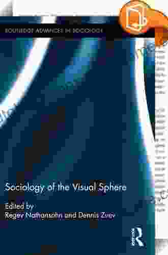 Sociology Of The Visual Sphere (Routledge Advances In Sociology 91)