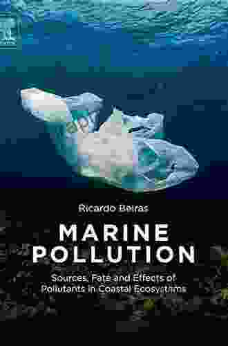 Marine Pollution: Sources Fate And Effects Of Pollutants In Coastal Ecosystems