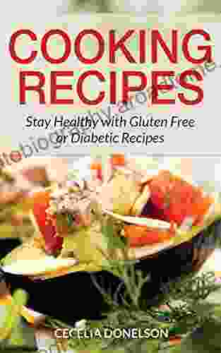 Cooking Recipes: Stay Healthy With Gluten Free Or Diabetic Recipes