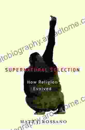 Supernatural Selection: How Religion Evolved