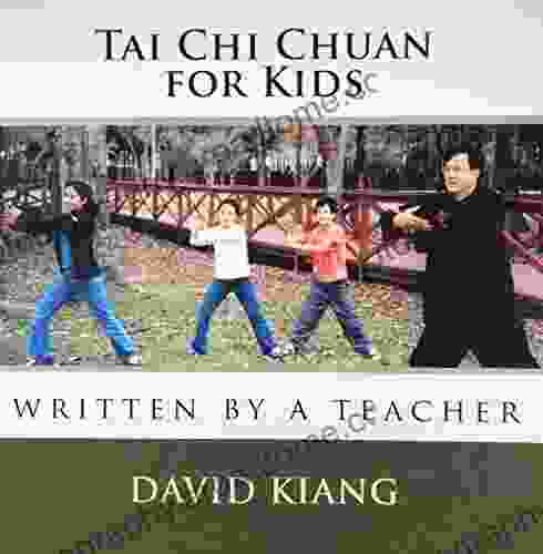 Tai Chi Chuan For Kids: Written By A Teacher