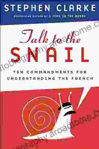 Talk To The Snail: Ten Commandments For Understanding The French