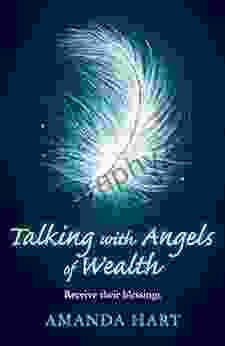 Talking With Angels Of Wealth: Receive Their Blessings