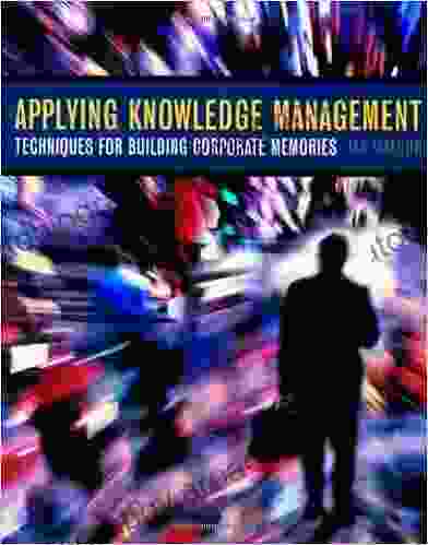 Applying Knowledge Management: Techniques For Building Corporate Memories (The Morgan Kaufmann In Artificial Intelligence)