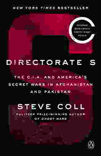 Directorate S: The C I A And America S Secret Wars In Afghanistan And Pakistan