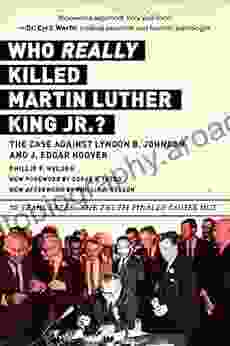 Who REALLY Killed Martin Luther King Jr ?: The Case Against Lyndon B Johnson And J Edgar Hoover