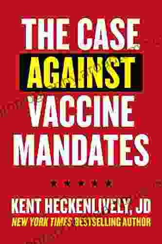 Case Against Vaccine Mandates Kent Heckenlively