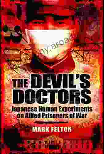 The Devil S Doctors: Japanese Human Experiments On Allied Prisoners Of War