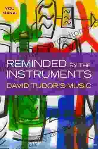 Reminded By The Instruments: David Tudor S Music