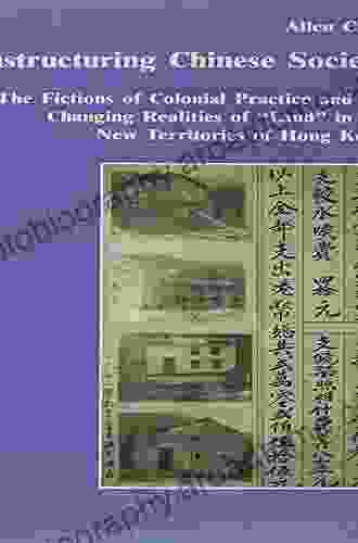 Unstructuring Chinese Society: The Fictions of Colonial Practice and the Changing Realities of Land in the New Territories of Hong Kong (Studies in Anthropology and History)