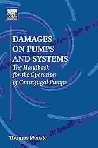 Damages On Pumps And Systems: The Handbook For The Operation Of Centrifugal Pumps