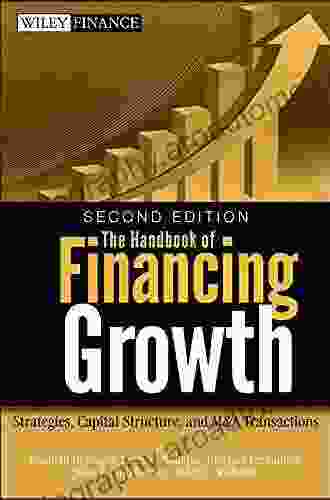 The Handbook Of Financing Growth: Strategies Capital Structure And M A Transactions (Wiley Finance 482)