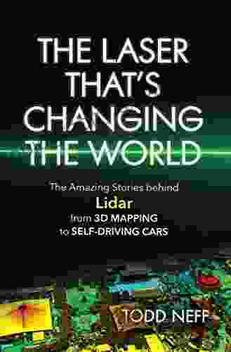 The Laser That S Changing The World: The Amazing Stories Behind Lidar From 3D Mapping To Self Driving Cars