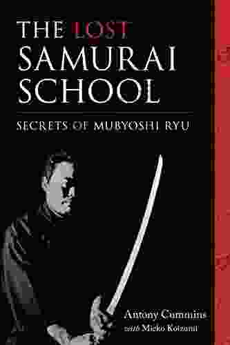 The Lost Samurai School: Secrets Of Mubyoshi Ryu