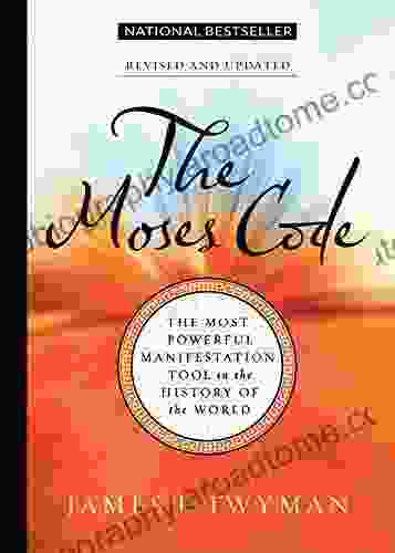 The Moses Code: The Most Powerful Manifestation Tool In The History Of The World Revised And Updated