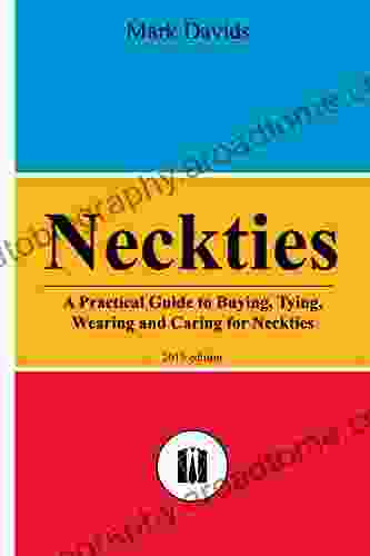 Neckties: A Practical Guide to Buying Tying Wearing and Caring for Neckties (Men s Style 1)