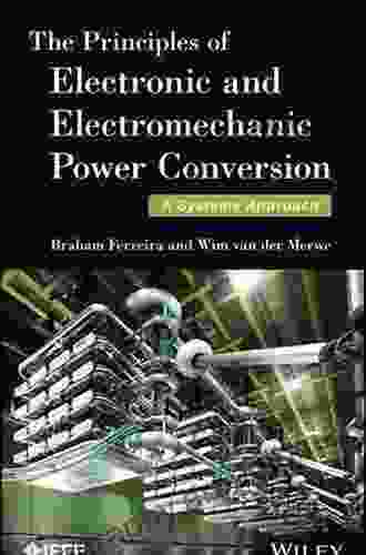 The Principles Of Electronic And Electromechanic Power Conversion: A Systems Approach (IEEE Press)