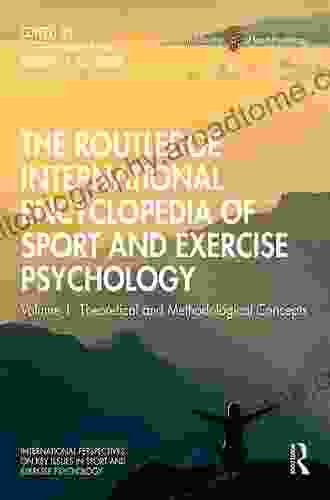 The Routledge International Encyclopedia of Sport and Exercise Psychology: Volume 1: Theoretical and Methodological Concepts (ISSP Key Issues in Sport and Exercise Psychology)