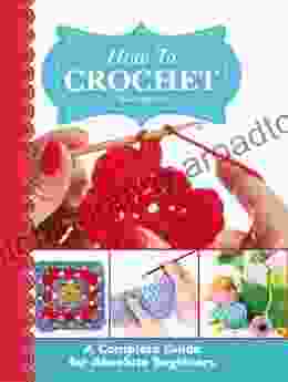 How To Crochet: A Complete Guide For Absolute Beginners